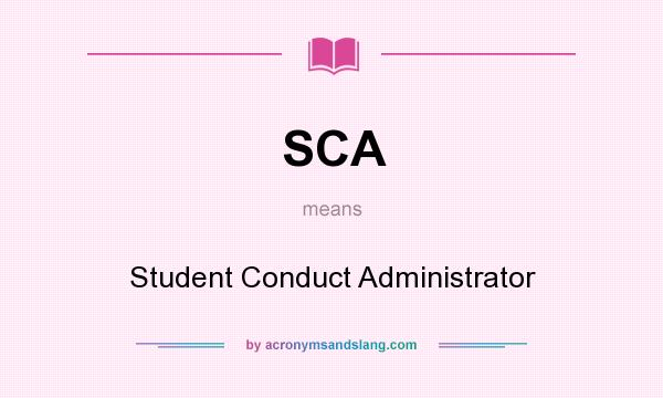 What does SCA mean? It stands for Student Conduct Administrator