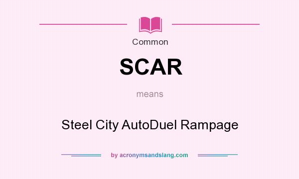 What does SCAR mean? It stands for Steel City AutoDuel Rampage