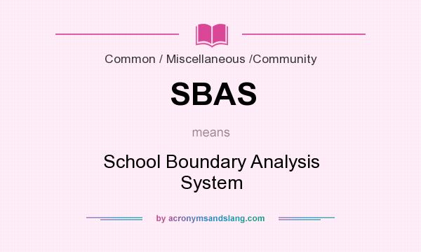 What does SBAS mean? It stands for School Boundary Analysis System
