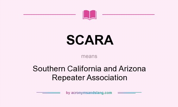 What does SCARA mean? It stands for Southern California and Arizona Repeater Association