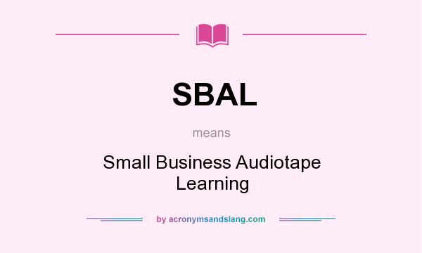 What does SBAL mean? It stands for Small Business Audiotape Learning