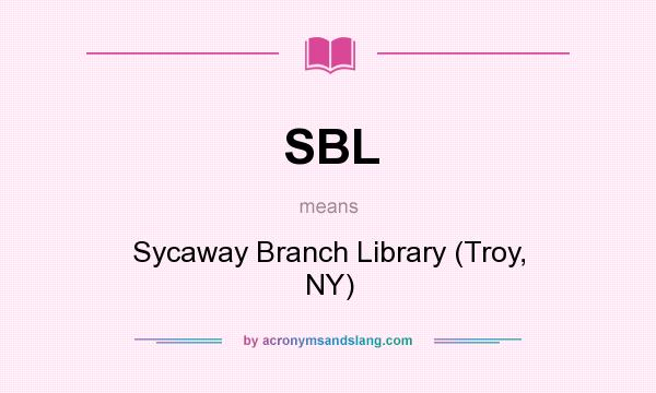 What does SBL mean? It stands for Sycaway Branch Library (Troy, NY)