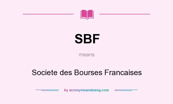 What does SBF mean? It stands for Societe des Bourses Francaises