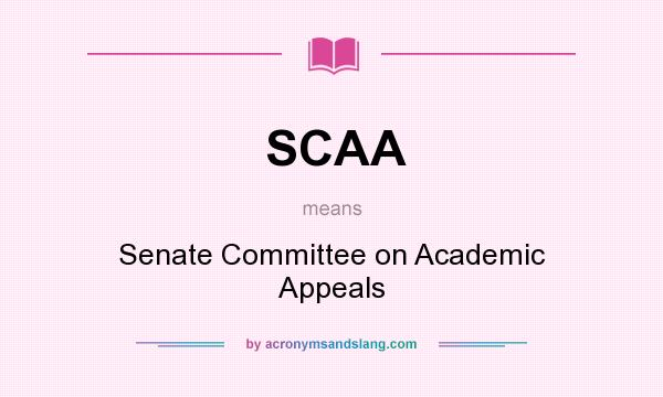 What does SCAA mean? It stands for Senate Committee on Academic Appeals