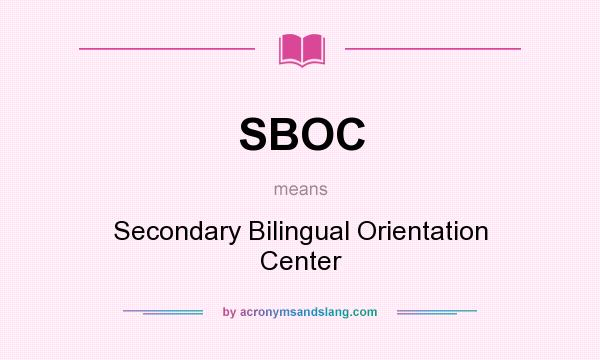 What does SBOC mean? It stands for Secondary Bilingual Orientation Center