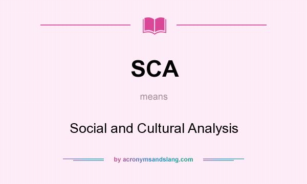What does SCA mean? It stands for Social and Cultural Analysis