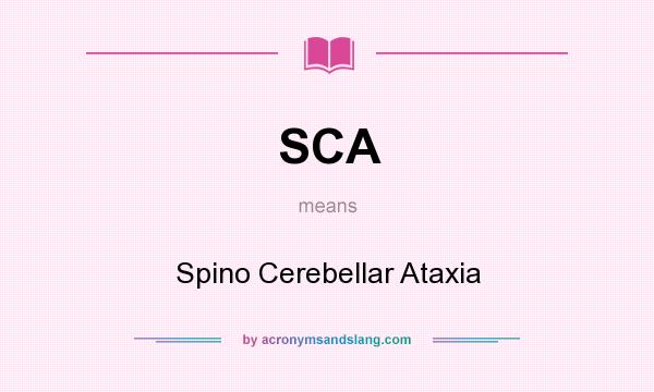 What does SCA mean? It stands for Spino Cerebellar Ataxia