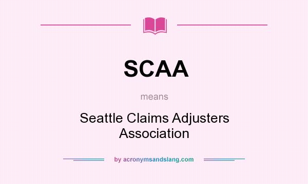 What does SCAA mean? It stands for Seattle Claims Adjusters Association