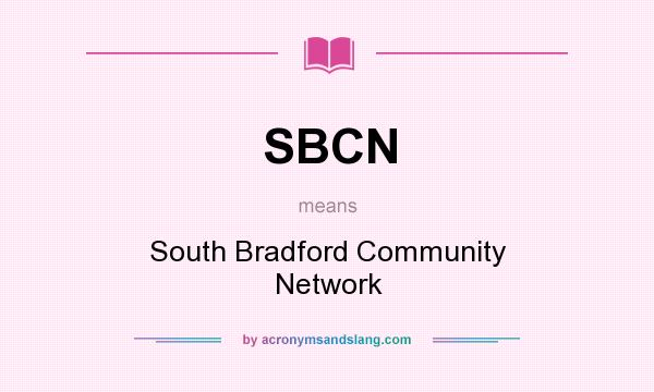 What does SBCN mean? It stands for South Bradford Community Network