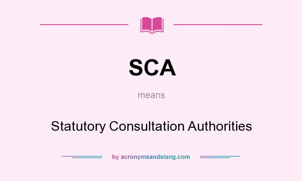 What does SCA mean? It stands for Statutory Consultation Authorities