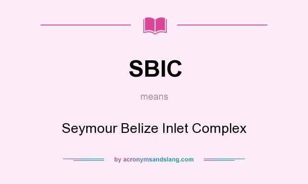 What does SBIC mean? It stands for Seymour Belize Inlet Complex