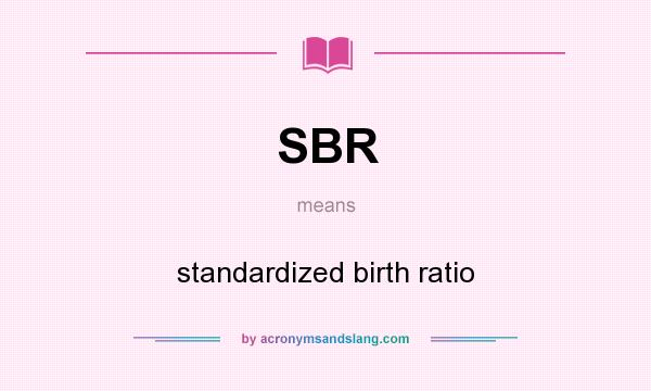 What does SBR mean? It stands for standardized birth ratio