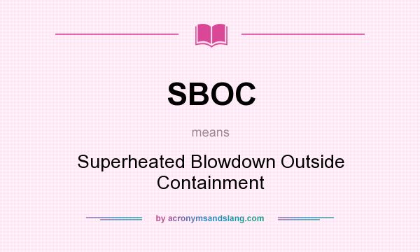 What does SBOC mean? It stands for Superheated Blowdown Outside Containment