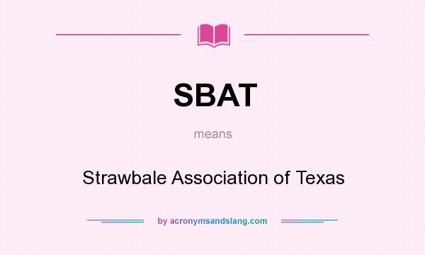 What does SBAT mean? It stands for Strawbale Association of Texas