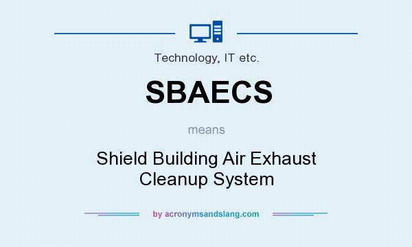 What does SBAECS mean? It stands for Shield Building Air Exhaust Cleanup System