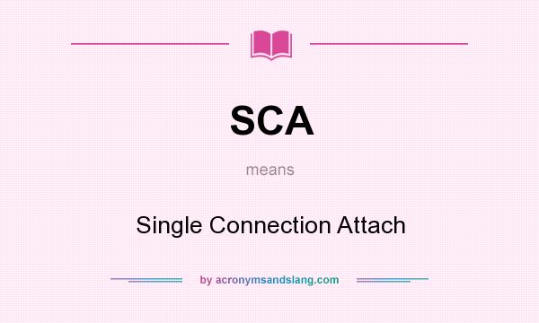 What does SCA mean? It stands for Single Connection Attach