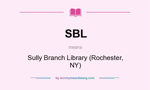 What does SBL mean? It stands for Sully Branch Library (Rochester, NY)