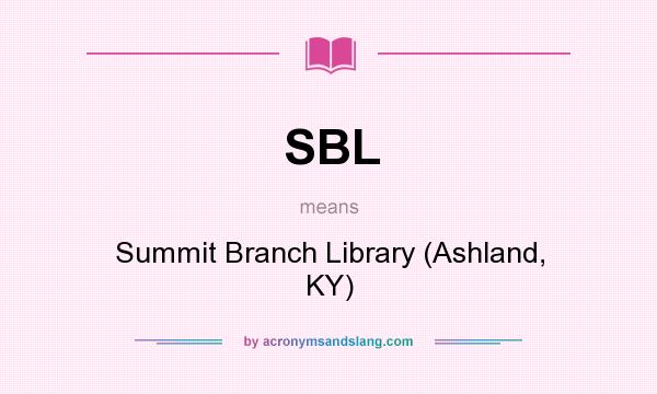 What does SBL mean? It stands for Summit Branch Library (Ashland, KY)