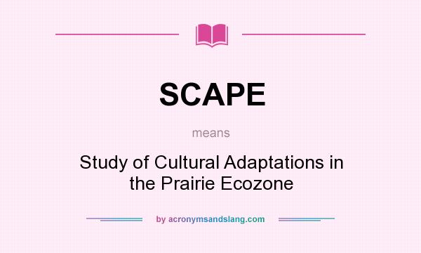 What does SCAPE mean? It stands for Study of Cultural Adaptations in the Prairie Ecozone
