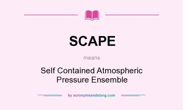 What does SCAPE mean? It stands for Self Contained Atmospheric Pressure Ensemble