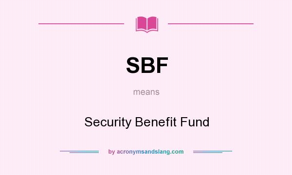 What does SBF mean? It stands for Security Benefit Fund