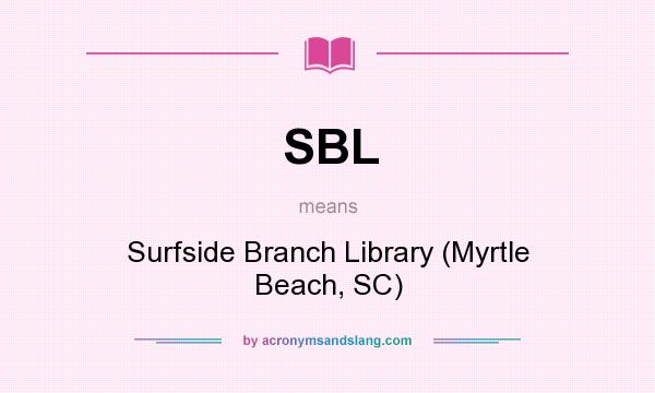 What does SBL mean? It stands for Surfside Branch Library (Myrtle Beach, SC)