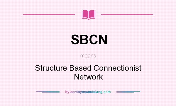What does SBCN mean? It stands for Structure Based Connectionist Network