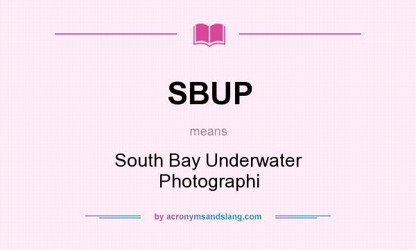 What does SBUP mean? It stands for South Bay Underwater Photographi