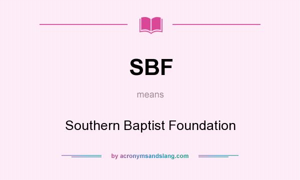What does SBF mean? It stands for Southern Baptist Foundation