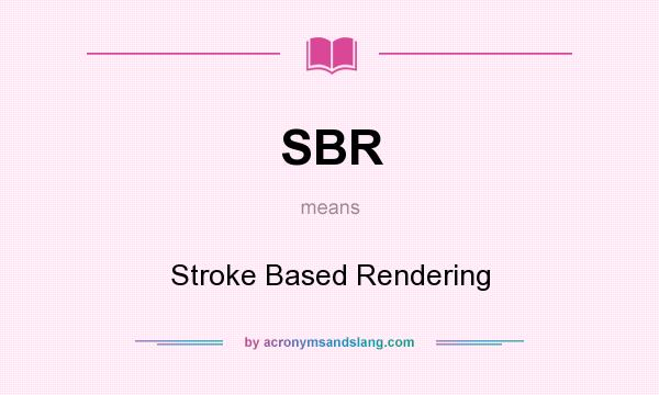 What does SBR mean? It stands for Stroke Based Rendering