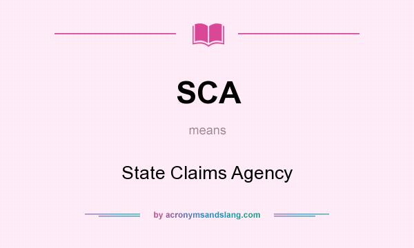 What does SCA mean? It stands for State Claims Agency