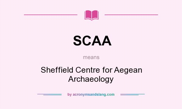 What does SCAA mean? It stands for Sheffield Centre for Aegean Archaeology