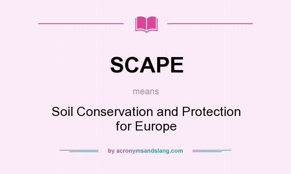 What does SCAPE mean? It stands for Soil Conservation and Protection for Europe