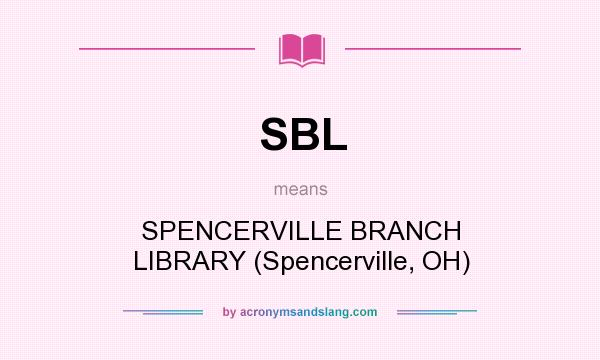 What does SBL mean? It stands for SPENCERVILLE BRANCH LIBRARY (Spencerville, OH)