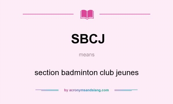 What does SBCJ mean? It stands for section badminton club jeunes