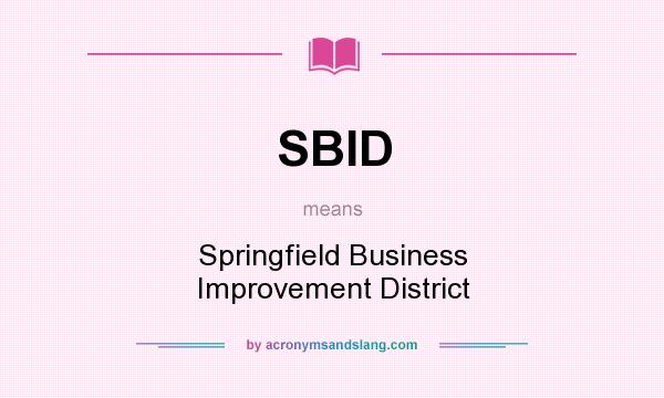 What does SBID mean? It stands for Springfield Business Improvement District