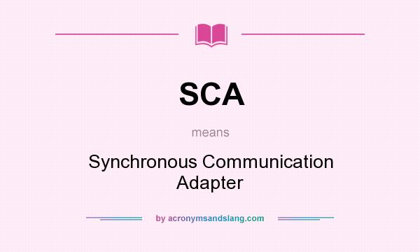 What does SCA mean? It stands for Synchronous Communication Adapter