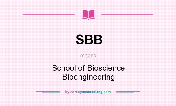 What does SBB mean? It stands for School of Bioscience Bioengineering