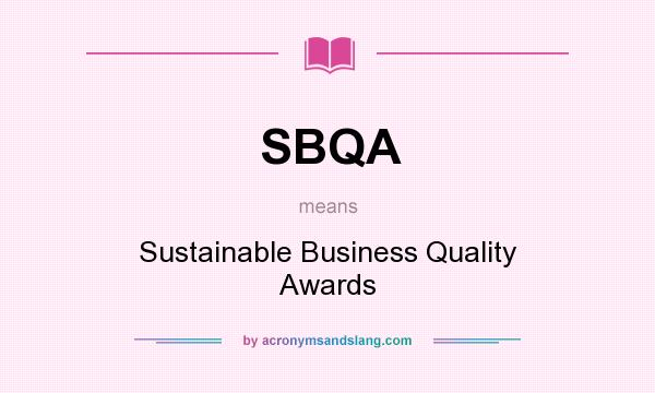 What does SBQA mean? It stands for Sustainable Business Quality Awards