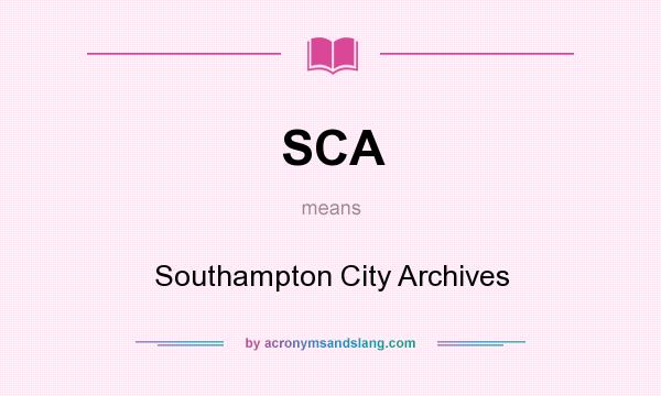 What does SCA mean? It stands for Southampton City Archives