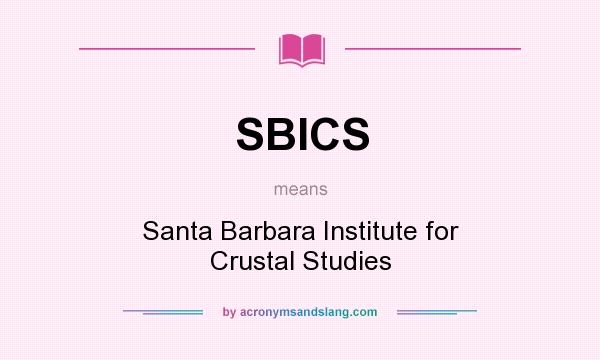 What does SBICS mean? It stands for Santa Barbara Institute for Crustal Studies