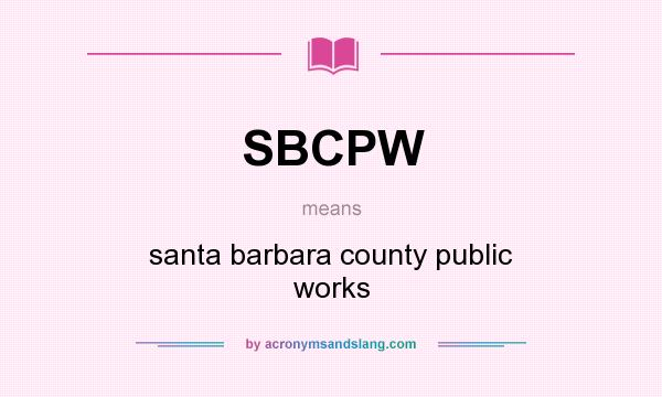 What does SBCPW mean? It stands for santa barbara county public works