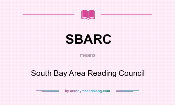 What does SBARC mean? It stands for South Bay Area Reading Council