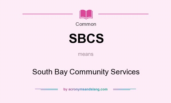 What does SBCS mean? It stands for South Bay Community Services