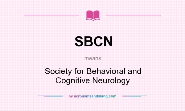 What does SBCN mean? It stands for Society for Behavioral and Cognitive Neurology