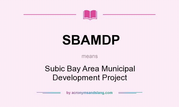 What does SBAMDP mean? It stands for Subic Bay Area Municipal Development Project