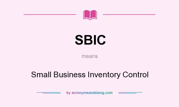 What does SBIC mean? It stands for Small Business Inventory Control