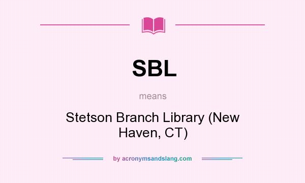 What does SBL mean? It stands for Stetson Branch Library (New Haven, CT)