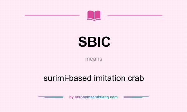What does SBIC mean? It stands for surimi-based imitation crab