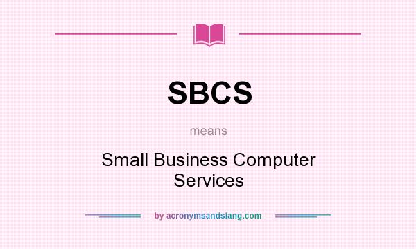 What does SBCS mean? It stands for Small Business Computer Services